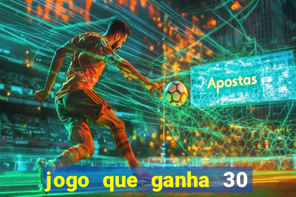 jogo que ganha 30 reais no cadastro